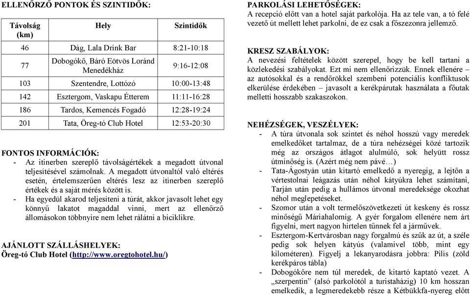 teljesítésével számolnak. A megadott útvonaltól való eltérés esetén, értelemszerűen eltérés lesz az itinerben szereplő értékek és a saját mérés között is.