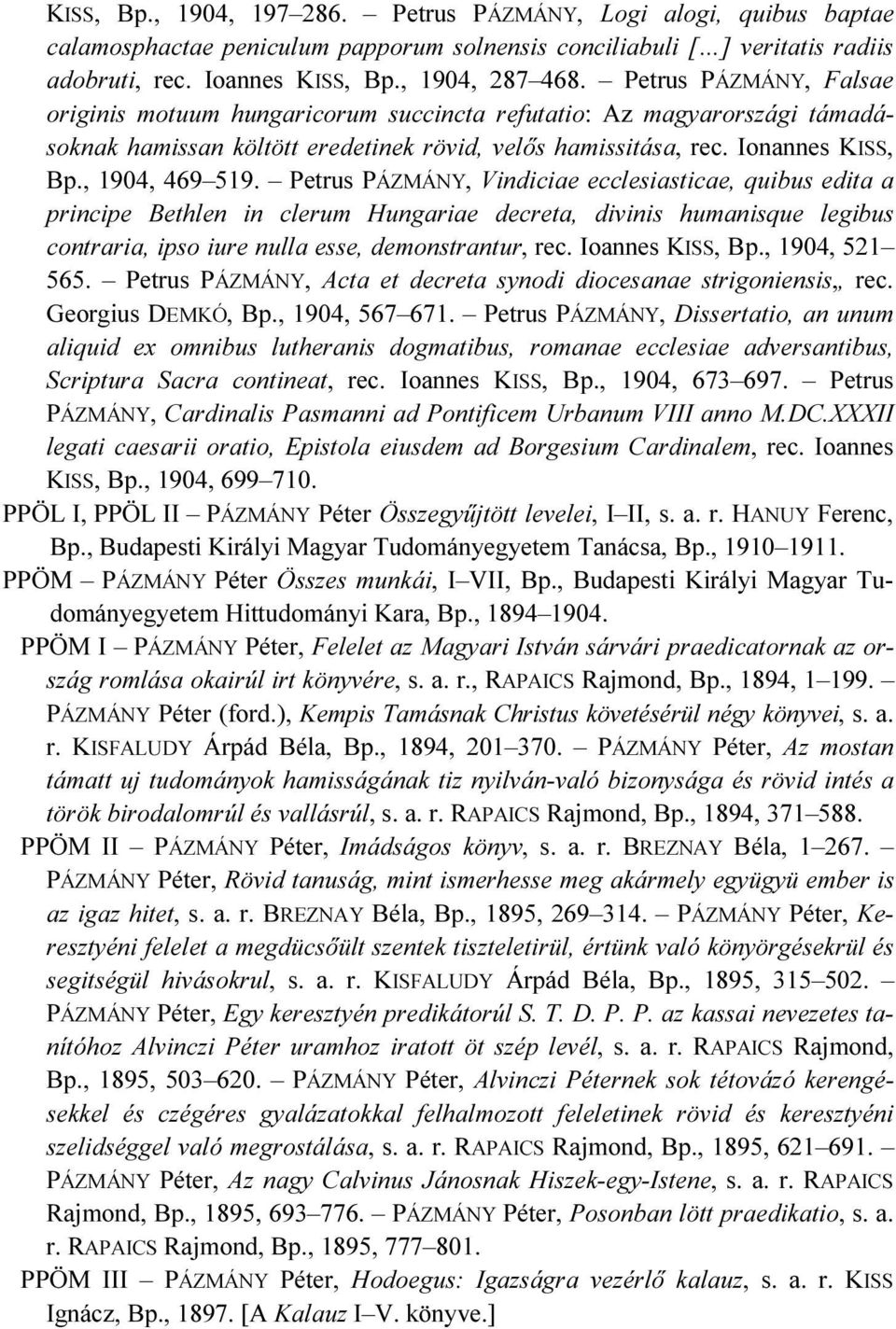 Petrus PÁZMÁNY, Vindiciae ecclesiasticae, quibus edita a principe Bethlen in clerum Hungariae decreta, divinis humanisque legibus contraria, ipso iure nulla esse, demonstrantur, rec. Ioannes KISS, Bp.