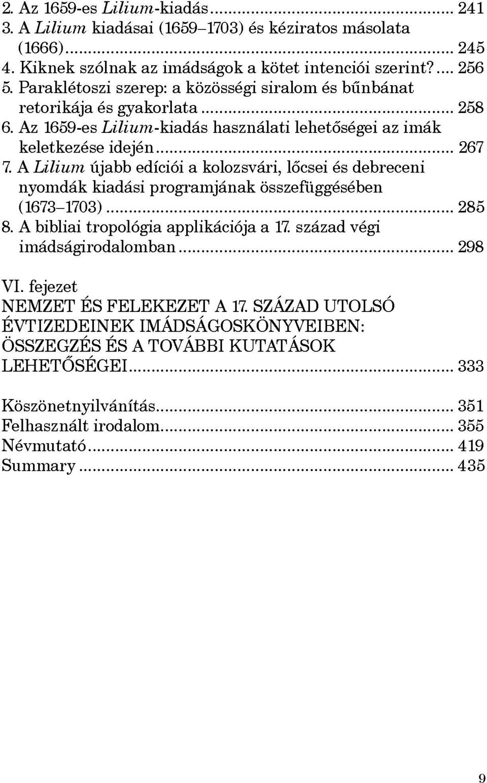 A Lilium újabb edíciói a kolozsvári, lőcsei és debreceni nyomdák kiadási programjának összefüggésében (1673-1703) 285 8. A bibliai tropologia applikációja a 17.