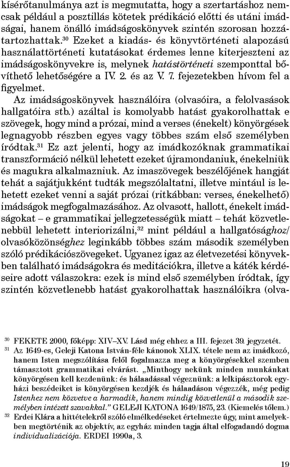 és az V. 7. fejezetekben hívom fel a figyelmet. Az imádságoskönyvek használóira (olvasóira, a felolvasások hallgatóira stb.