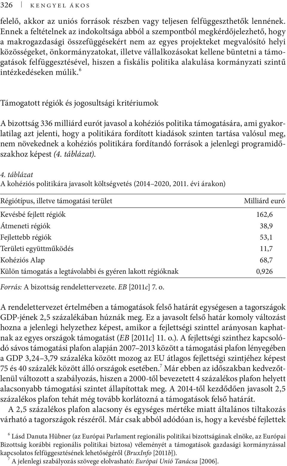 vállalkozásokat kellene büntetni a támogatások felfüggesztésével, hiszen a fiskális politika alakulása kormányzati szintű intézkedéseken múlik.