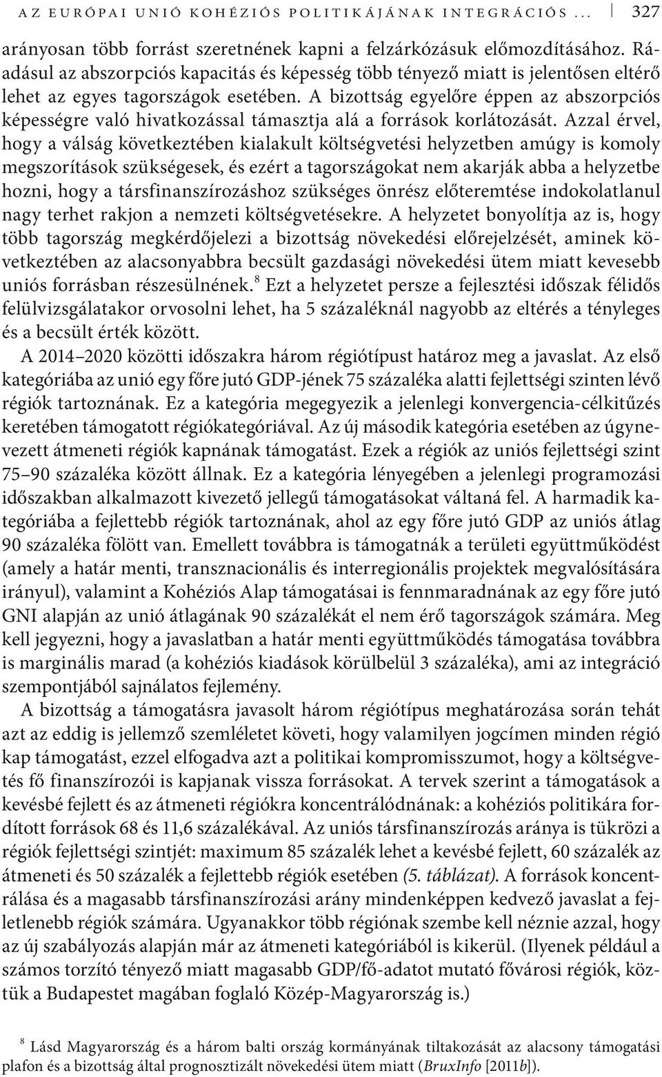 A bizottság egyelőre éppen az abszorpciós képességre való hivatkozással támasztja alá a források korlátozását.