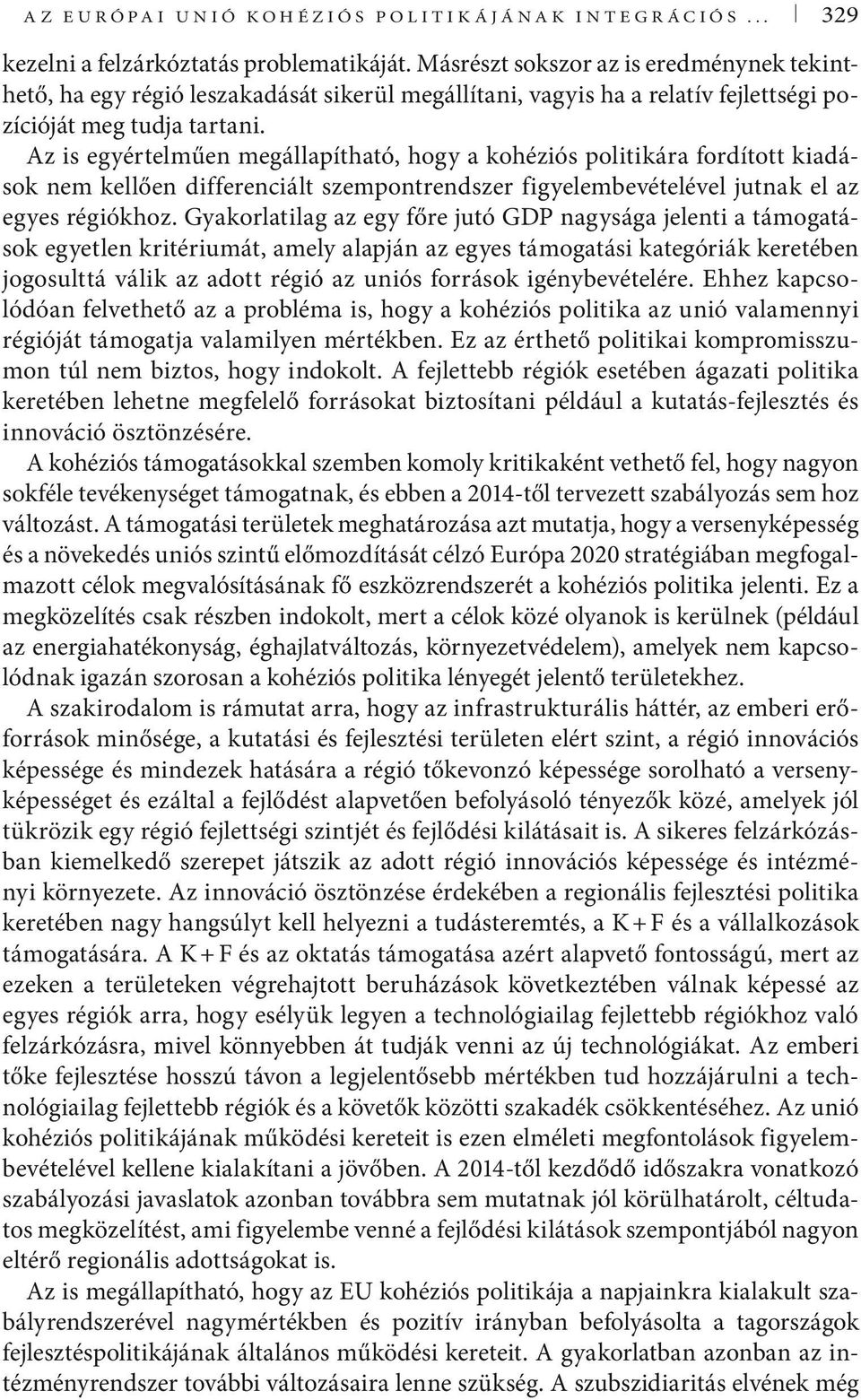 Az is egyértelműen megállapítható, hogy a kohéziós politikára fordított kiadások nem kellően differenciált szempontrendszer figyelembevételével jutnak el az egyes régiókhoz.