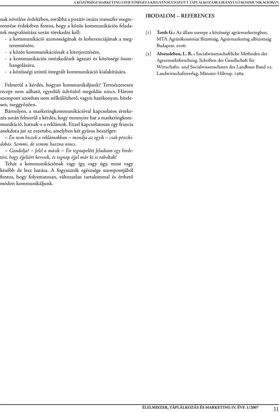 intézkedések ágazati és közösségi összehangolására, - a közösségi szintű integrált kommunikáció kialakítására. IrodAlom references (1) totth g.