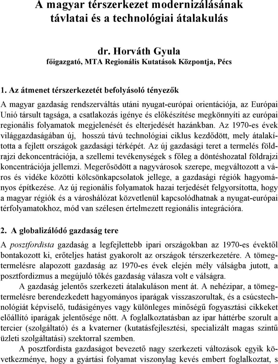 európai regionális folyamatok megjelenését és elterjedését hazánkban.