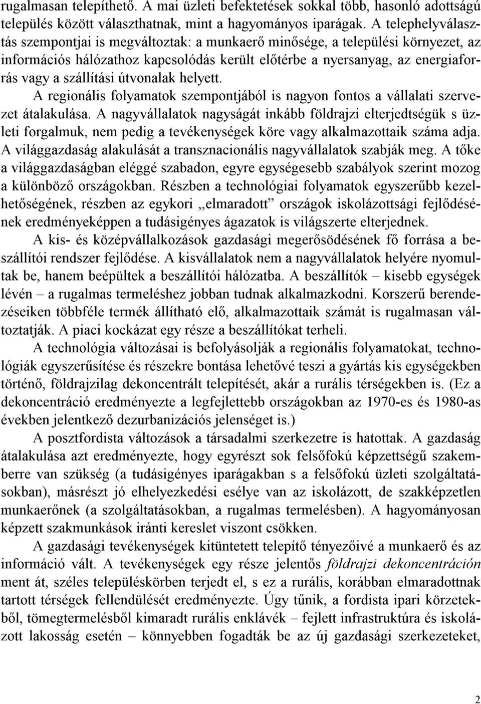 útvonalak helyett. A regionális folyamatok szempontjából is nagyon fontos a vállalati szervezet átalakulása.