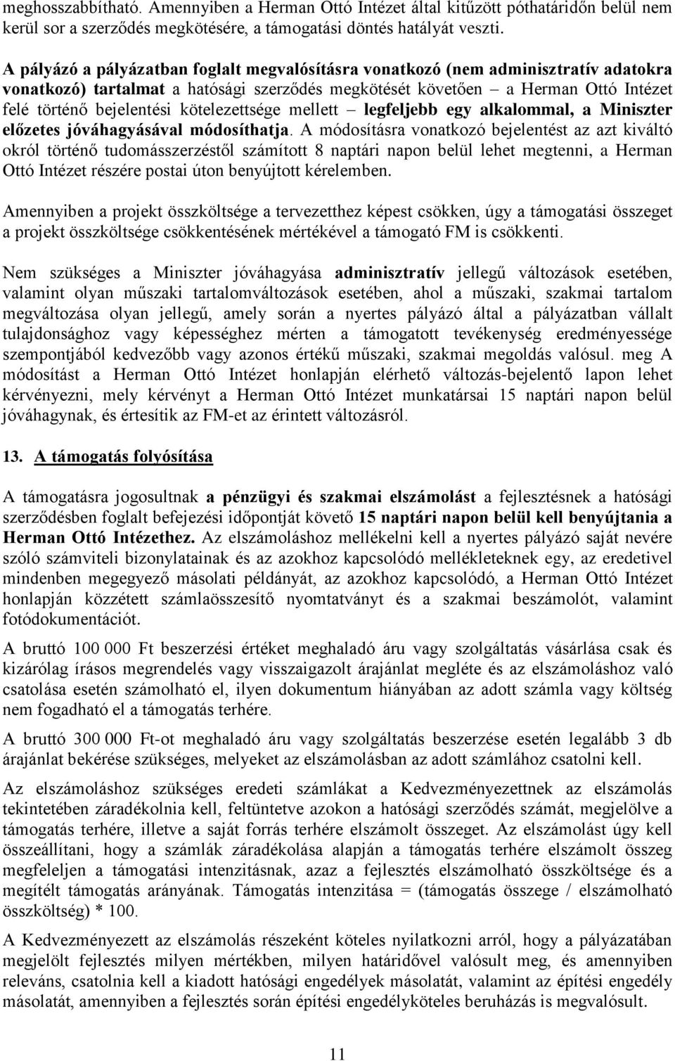 kötelezettsége mellett legfeljebb egy alkalommal, a Miniszter előzetes jóváhagyásával módosíthatja.