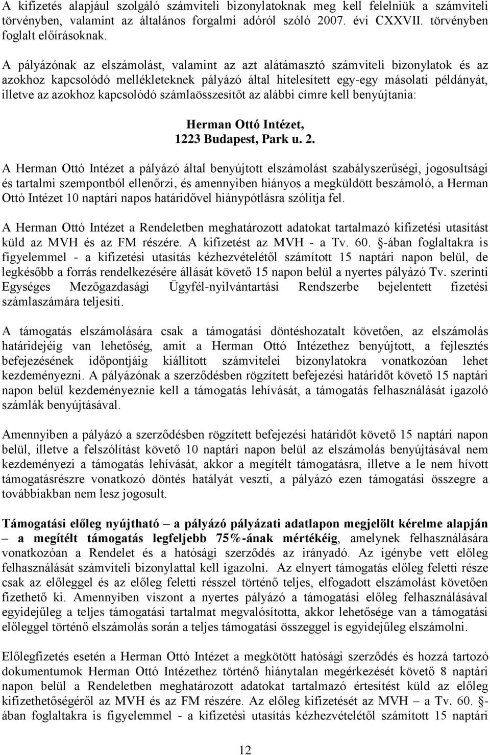 kapcsolódó számlaösszesítőt az alábbi címre kell benyújtania: Herman Ottó Intézet, 1223 Budapest, Park u. 2.