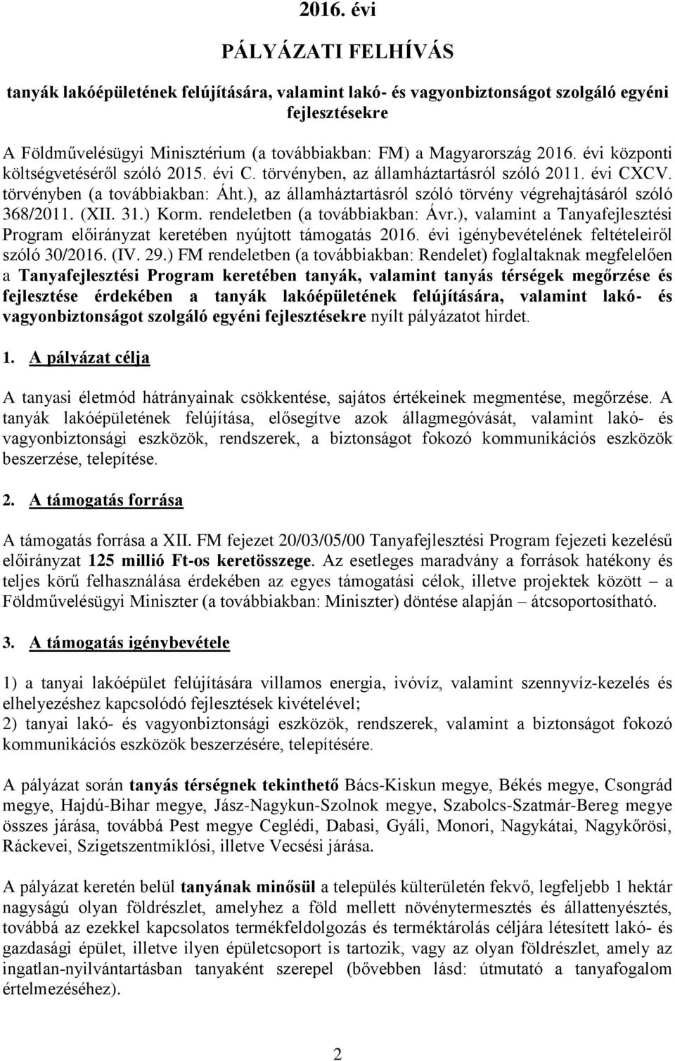 ), az államháztartásról szóló törvény végrehajtásáról szóló 368/2011. (XII. 31.) Korm. rendeletben (a továbbiakban: Ávr.