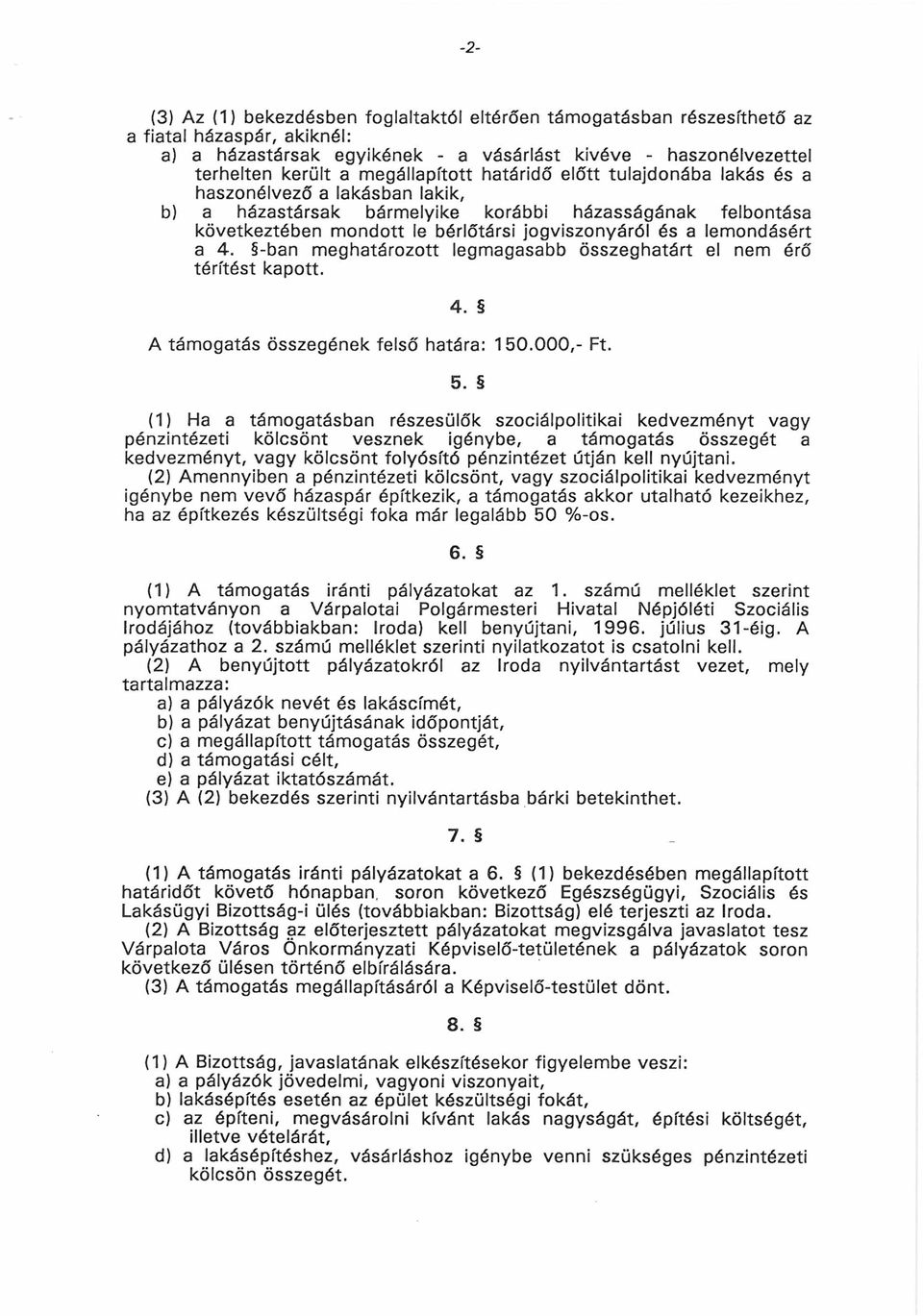 lemondásért a 4. -ban meghatározott legmagasabb összeghatárt el nem érő térítést kapott. 4. A támogatás összegének felső határa: 150.000,- Ft. 5.