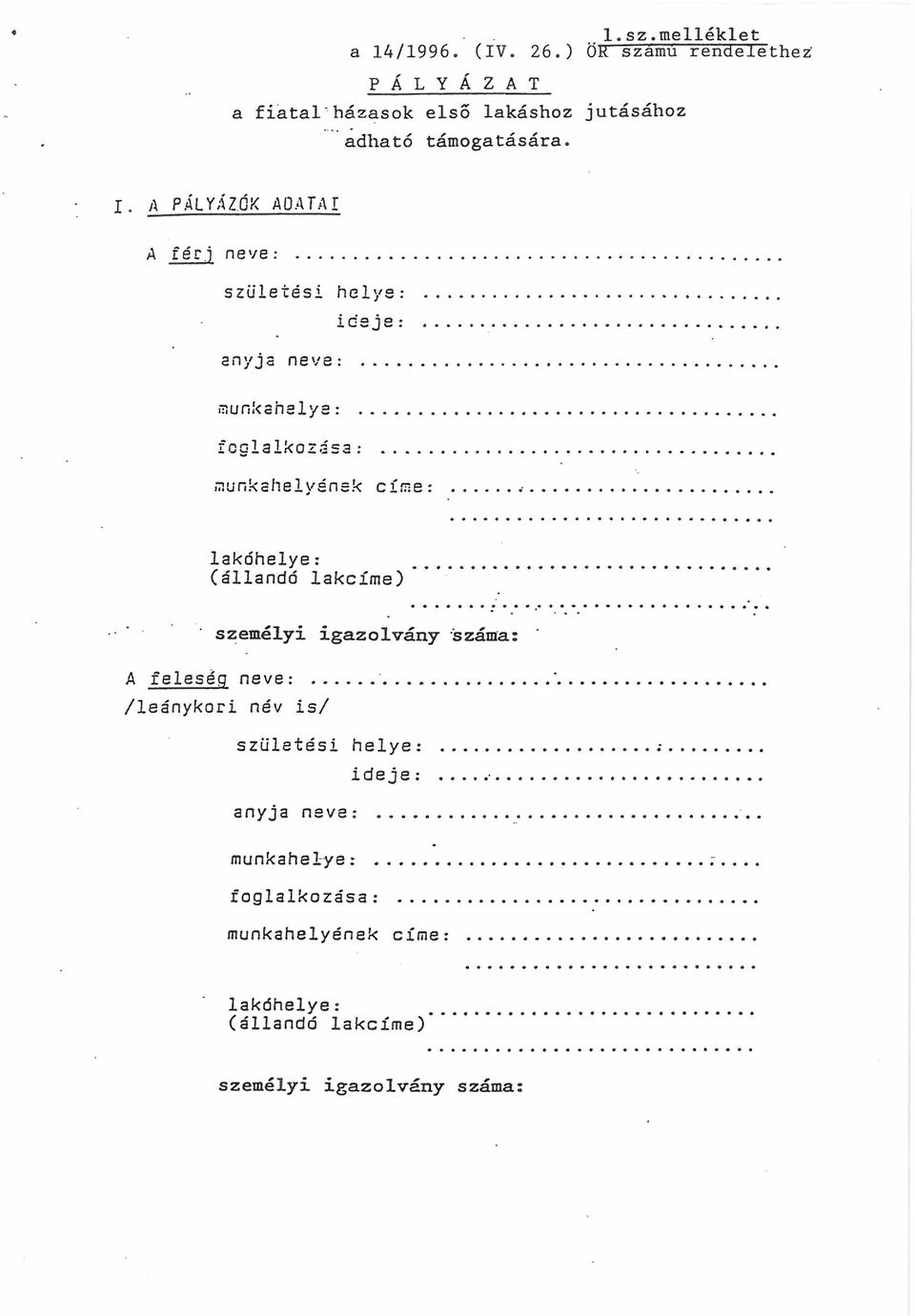 ..... lakóhelye: (állandó lakcíme) személyi igazolvány száma: A feleség neve:... *... /leánykori név is/ születési helye:...-... ideje:.