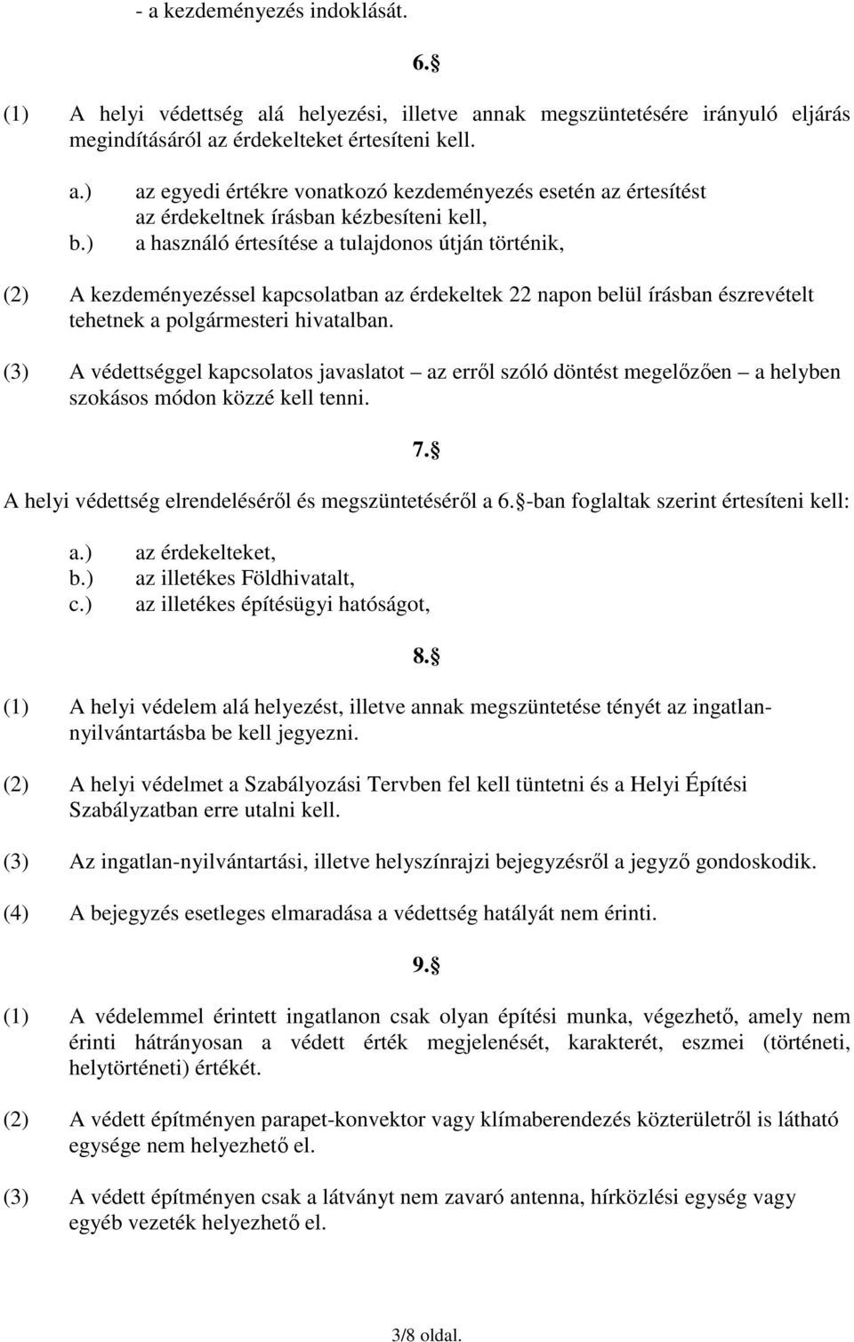 érdekeltek 22 napon belül írásban észrevételt tehetnek a polgármesteri hivatalban.