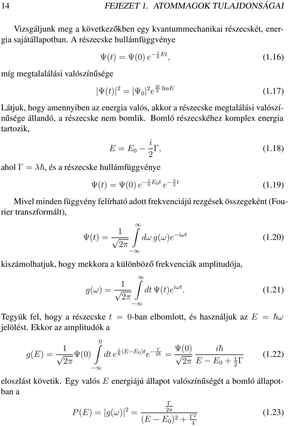 17) Látjuk, hogy amennyiben az energia valós, akkor a részecske megtalálási valószínűsége állandó, a részecske nem bomlik.