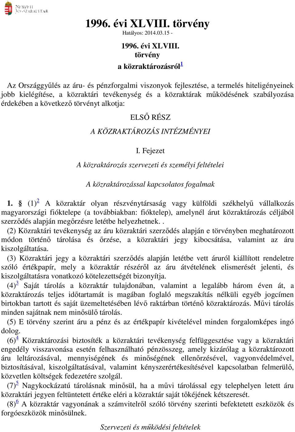 15- törvény a közraktározásról 1 Az Országgyűlés az áru- és pénzforgalmi viszonyok fejlesztése, a termelés hiteligényeinek jobb kielégítése, a közraktári tevékenység és a közraktárak működésének