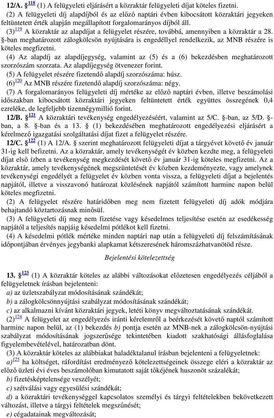 (3) 119 A közraktár az alapdíjat a felügyelet részére, továbbá, amennyiben a közraktár a 28.