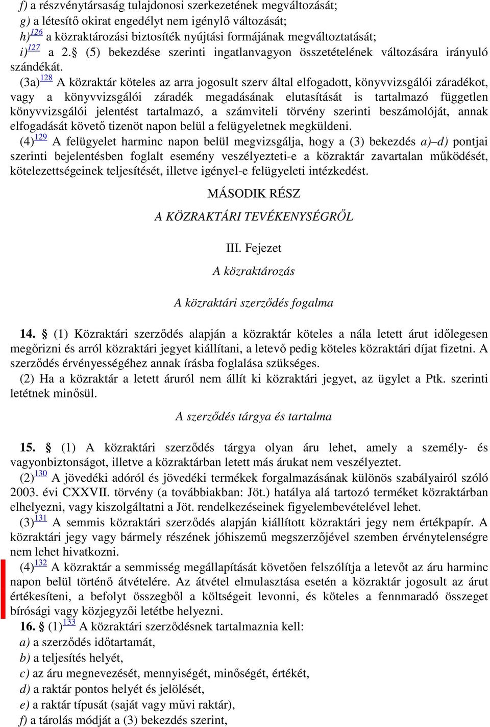 (3a) 128 A közraktár köteles az arra jogosult szerv által elfogadott, könyvvizsgálói záradékot, vagy a könyvvizsgálói záradék megadásának elutasítását is tartalmazó független könyvvizsgálói jelentést