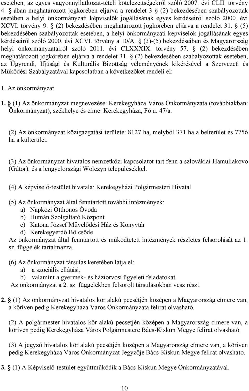 (2) bekezdésében meghatározott jogkörében eljárva a rendelet 31. (5) bekezdésében szabályozottak esetében, a helyi önkormányzati képviselők jogállásának egyes kérdéseiről szóló 2000. évi XCVI.