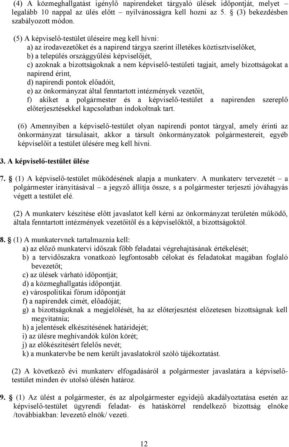 a nem képviselő-testületi tagjait, amely bizottságokat a napirend érint, d) napirendi pontok előadóit, e) az önkormányzat által fenntartott intézmények vezetőit, f) akiket a polgármester és a