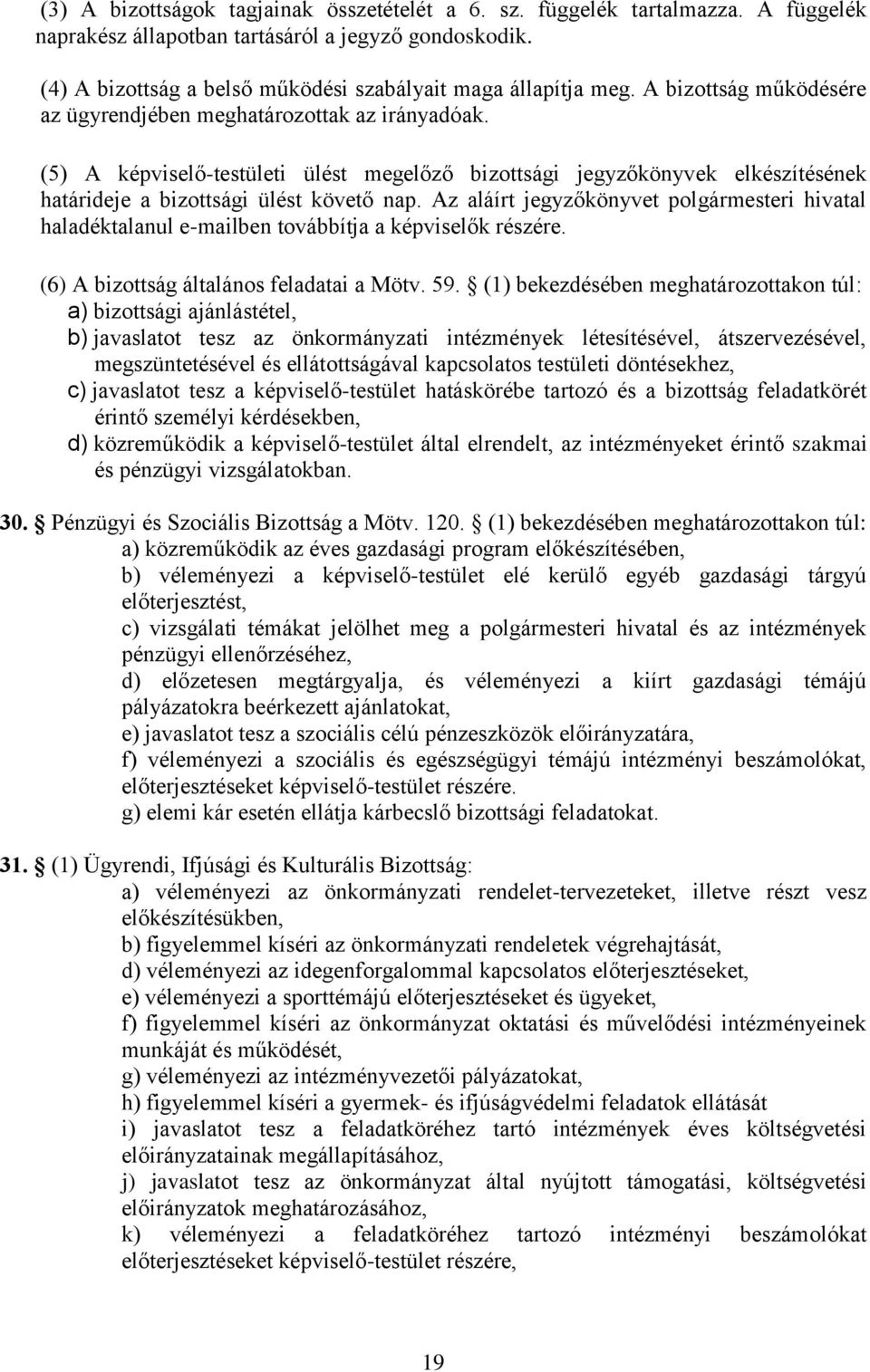 Az aláírt jegyzőkönyvet polgármesteri hivatal haladéktalanul e-mailben továbbítja a képviselők részére. (6) A bizottság általános feladatai a Mötv. 59.