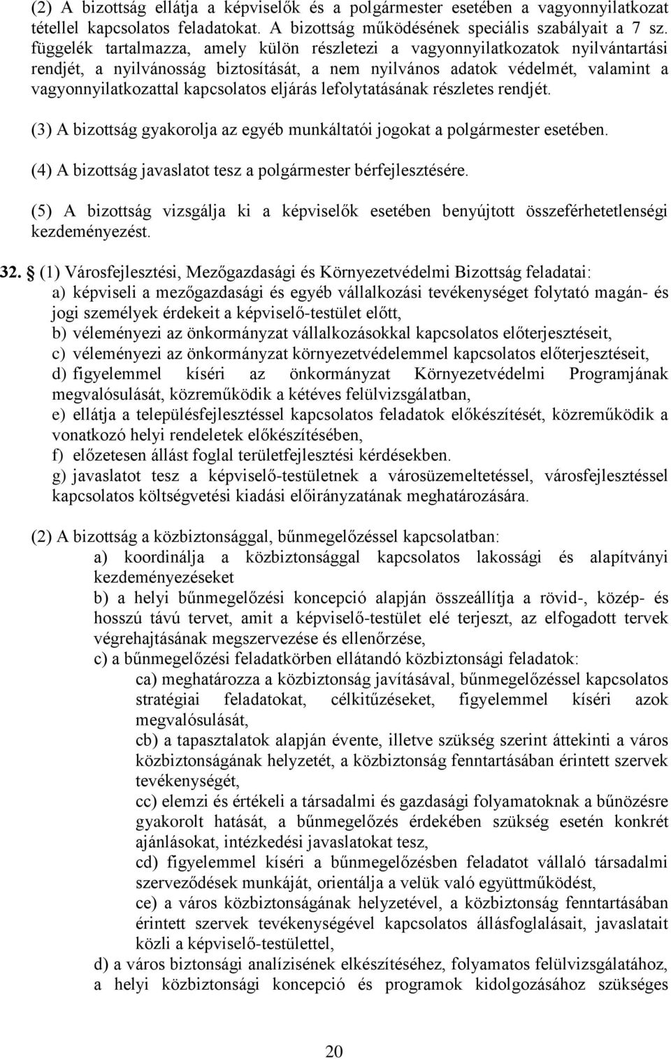 eljárás lefolytatásának részletes rendjét. (3) A bizottság gyakorolja az egyéb munkáltatói jogokat a polgármester esetében. (4) A bizottság javaslatot tesz a polgármester bérfejlesztésére.