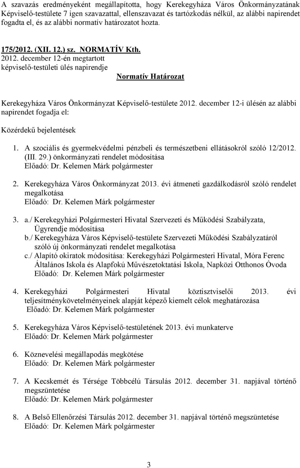 december 12-én megtartott képviselő-testületi ülés napirendje Normatív Határozat Kerekegyháza Város Önkormányzat Képviselő-testülete 2012.