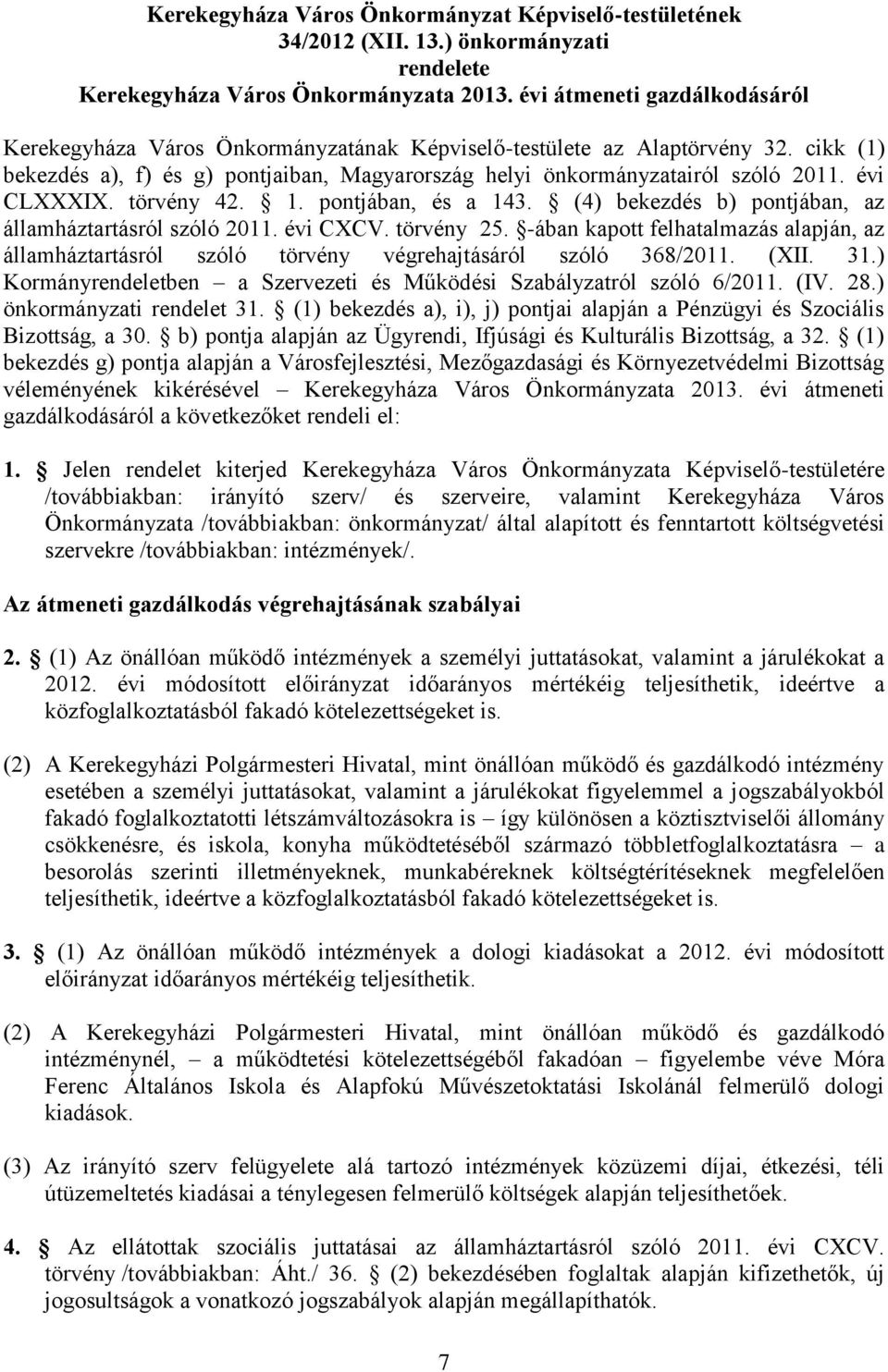 évi CLXXXIX. törvény 42. 1. pontjában, és a 143. (4) bekezdés b) pontjában, az államháztartásról szóló 2011. évi CXCV. törvény 25.