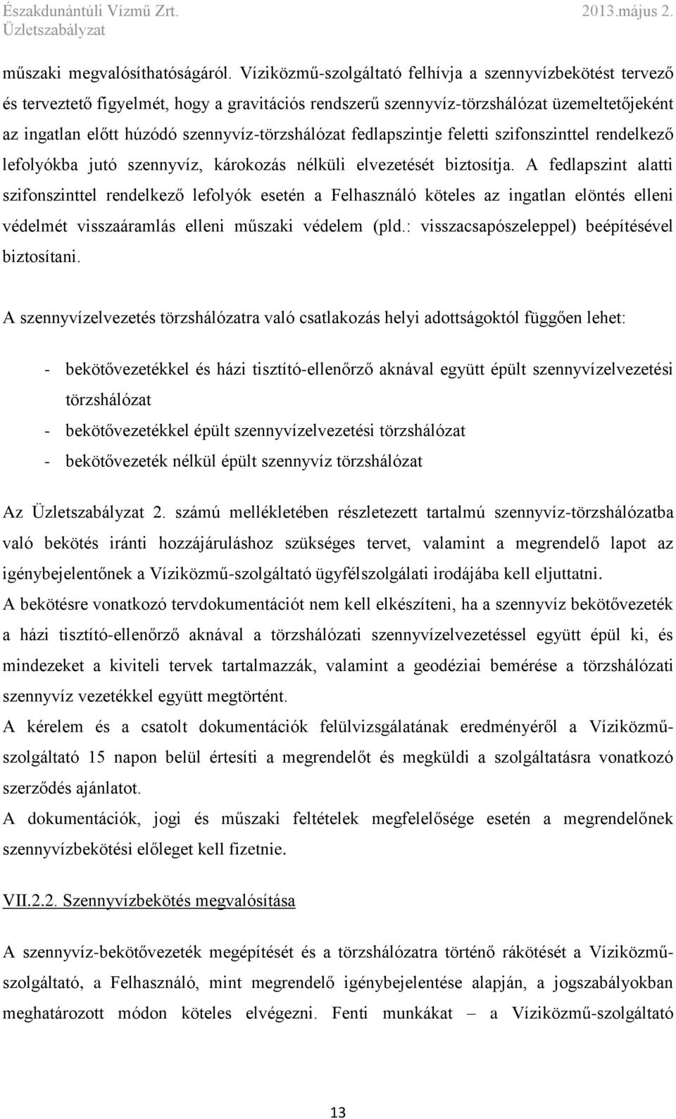 szennyvíz-törzshálózat fedlapszintje feletti szifonszinttel rendelkező lefolyókba jutó szennyvíz, károkozás nélküli elvezetését biztosítja.