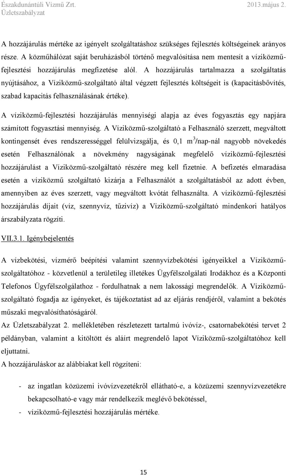 A hozzájárulás tartalmazza a szolgáltatás nyújtásához, a Víziközmű-szolgáltató által végzett fejlesztés költségeit is (kapacitásbővítés, szabad kapacitás felhasználásának értéke).