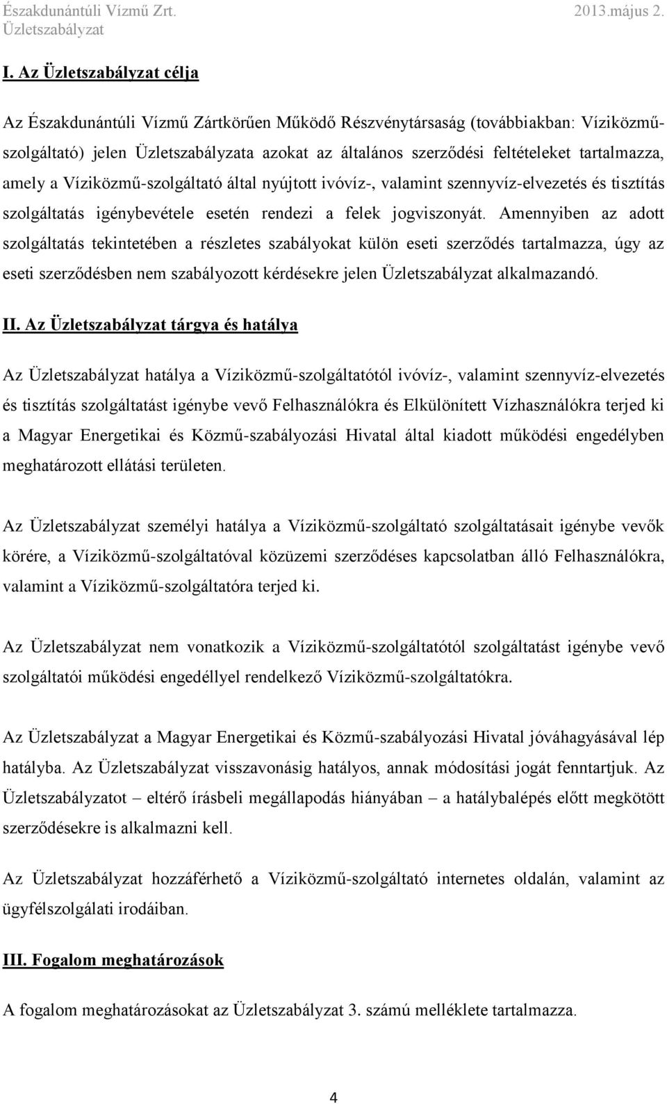 Amennyiben az adott szolgáltatás tekintetében a részletes szabályokat külön eseti szerződés tartalmazza, úgy az eseti szerződésben nem szabályozott kérdésekre jelen alkalmazandó. II.