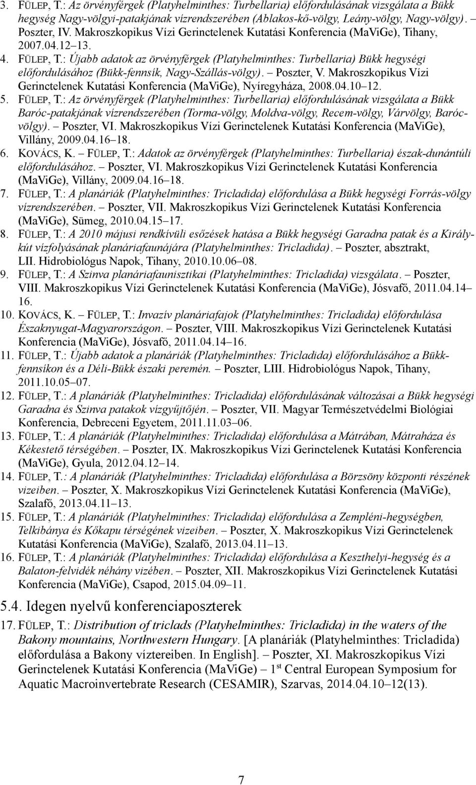 : Újabb adatok az örvényférgek (Platyhelminthes: Turbellaria) Bükk hegységi előfordulásához (Bükk-fennsík, Nagy-Szállás-völgy). Poszter, V.