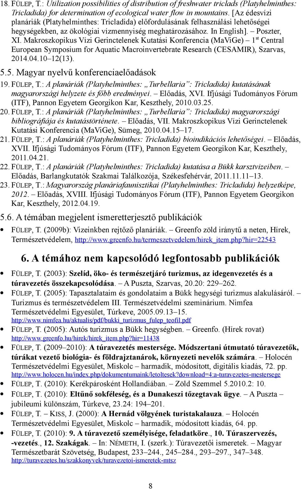 Makroszkopikus Vízi Gerinctelenek Kutatási Konferencia (MaViGe) 1 st Central European Symposium for Aquatic Macroinvertebrate Research (CESAMIR), Szarvas, 2014.04.10 12(13). 5.