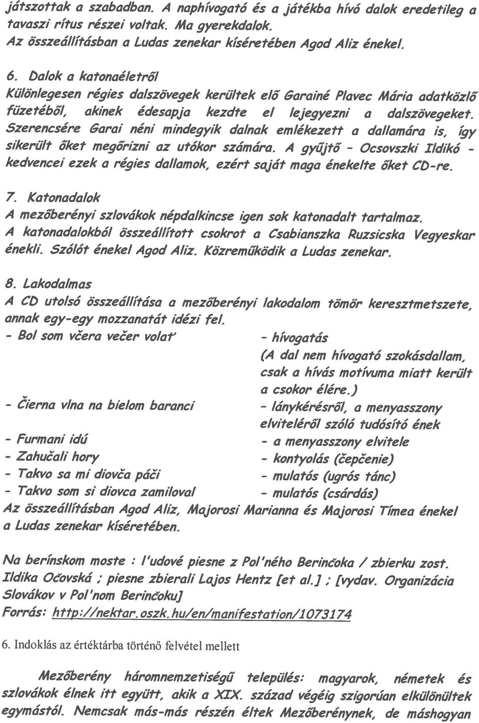 A gyújtő - Ocsovszki Különlegesen régies dalszövegek kerültek e/ő 6arainé Plavec Mária adatközlő 6. Dalok a katonaéletről Az összeállításban a Ludas zenekar kíséretében 4god 4/íz énekel.