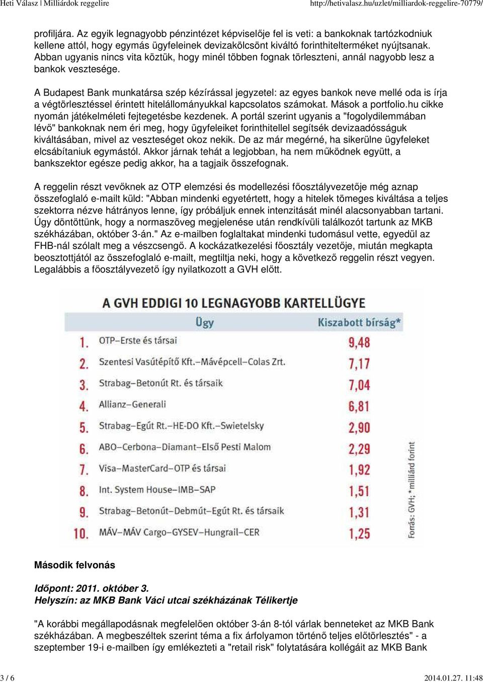 Abban ugyanis nincs vita köztük, hogy minél többen fognak törleszteni, annál nagyobb lesz a bankok vesztesége.