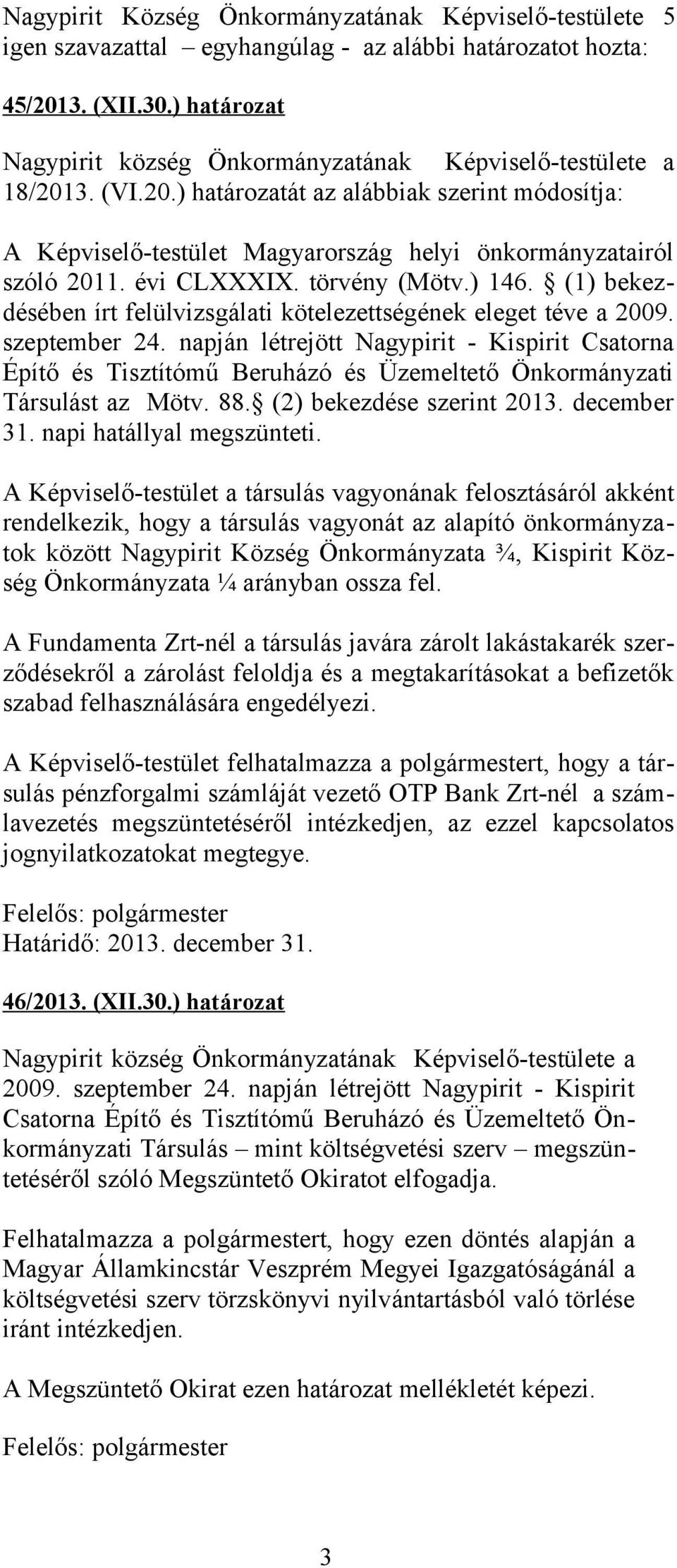 évi CLXXXIX. törvény (Mötv.) 146. (1) bekezdésében írt felülvizsgálati kötelezettségének eleget téve a 2009. szeptember 24.