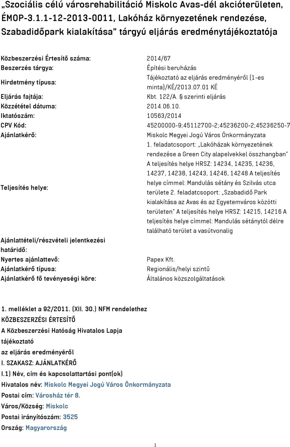 az eljárás eredményéről (1-es Hirdetmény típusa: minta)/ké/2013.07.01 KÉ Eljárás fajtája: Kbt. 122/A. szerinti eljárás Közzététel dátuma: 2014.06.10.