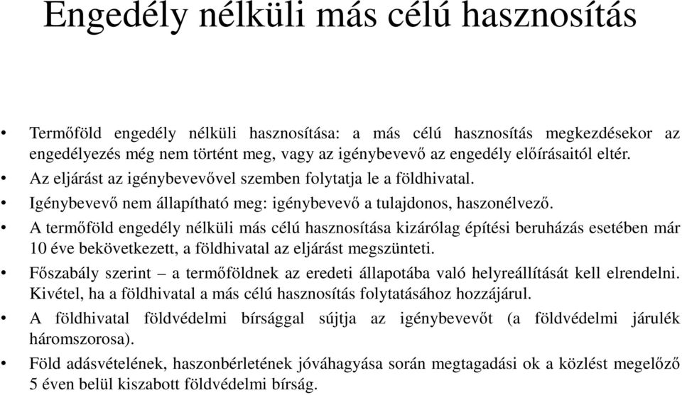 A termőföld engedély nélküli más célú hasznosítása kizárólag építési beruházás esetében már 10 éve bekövetkezett, a földhivatal az eljárást megszünteti.