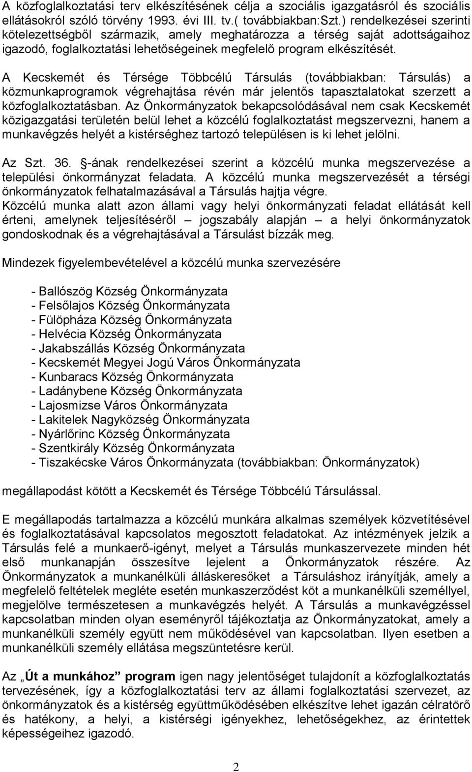 A Kecskemét és Térsége Többcélú Társulás (továbbiakban: Társulás) a közmunkaprogramok végrehajtása révén már jelentős tapasztalatokat szerzett a közfoglalkoztatásban.