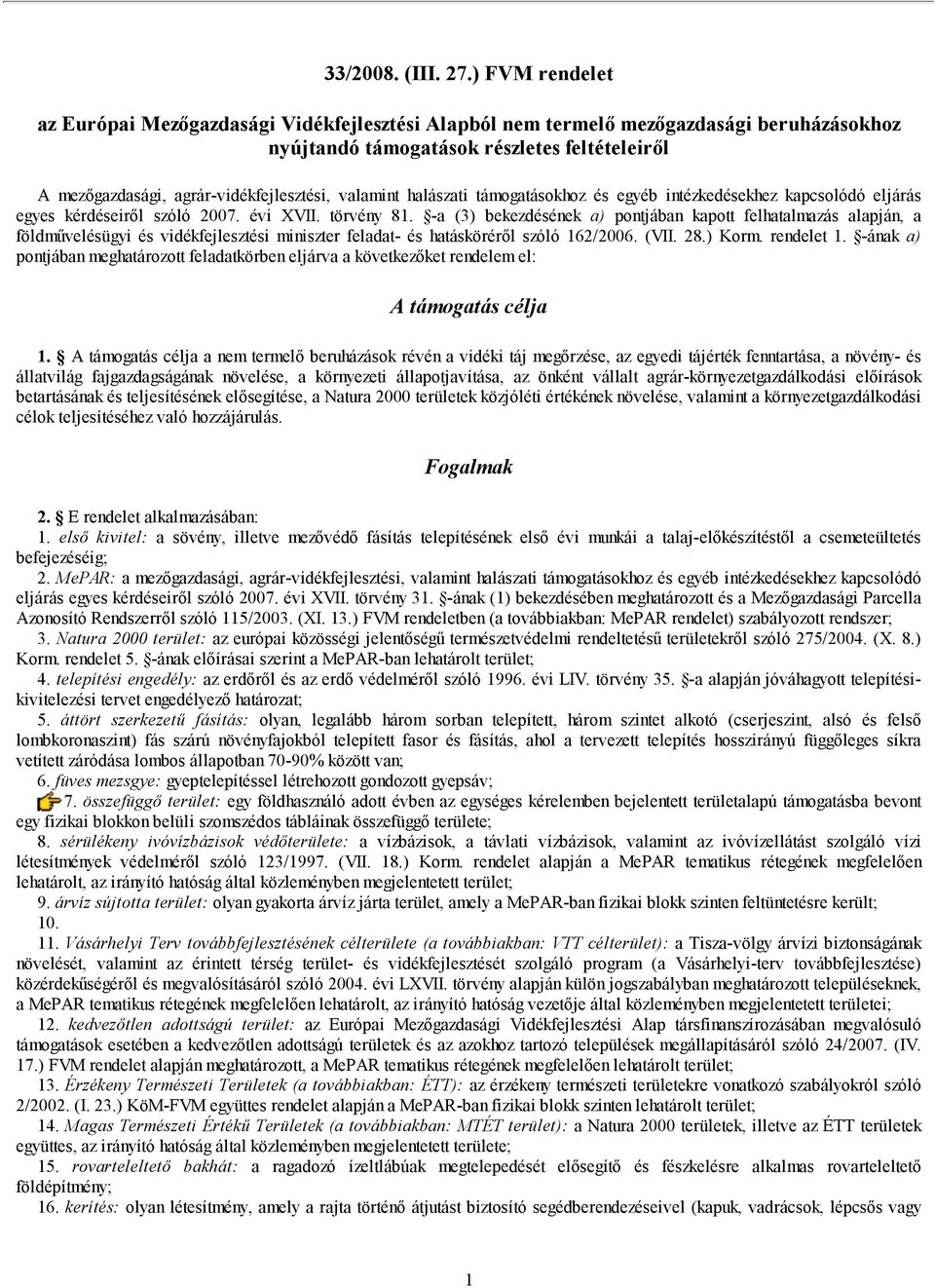 valamint halászati támogatásokhoz és egyéb intézkedésekhez kapcsolódó eljárás egyes kérdéseiről szóló 2007. évi XVII. törvény 81.