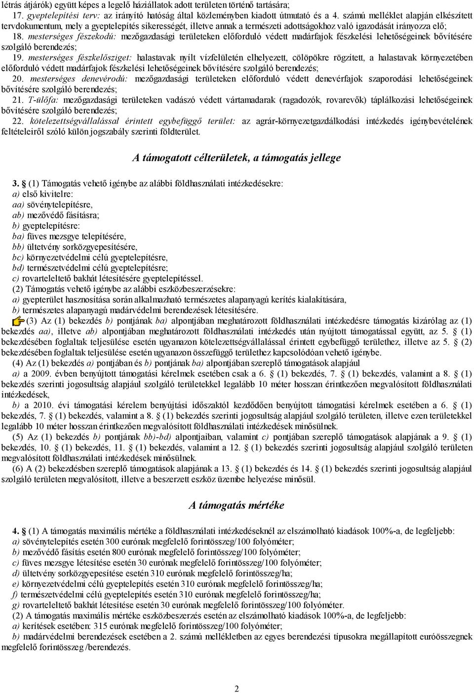 mesterséges fészekodú: mezőgazdasági területeken előforduló védett madárfajok fészkelési lehetőségeinek bővítésére szolgáló berendezés; 19.