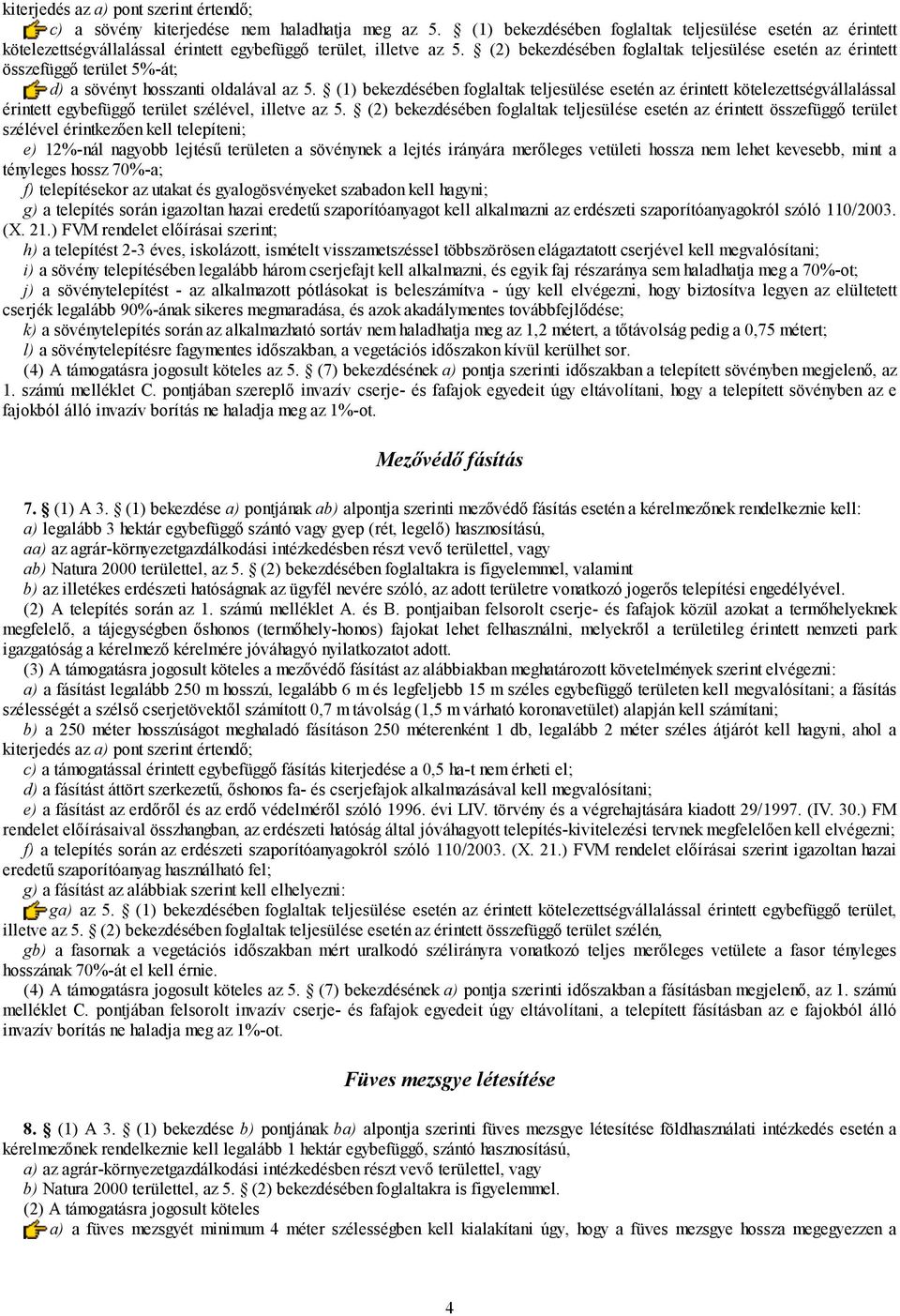 (2) bekezdésében foglaltak teljesülése esetén az érintett összefüggő terület 5%-át; d) a sövényt hosszanti oldalával az 5.