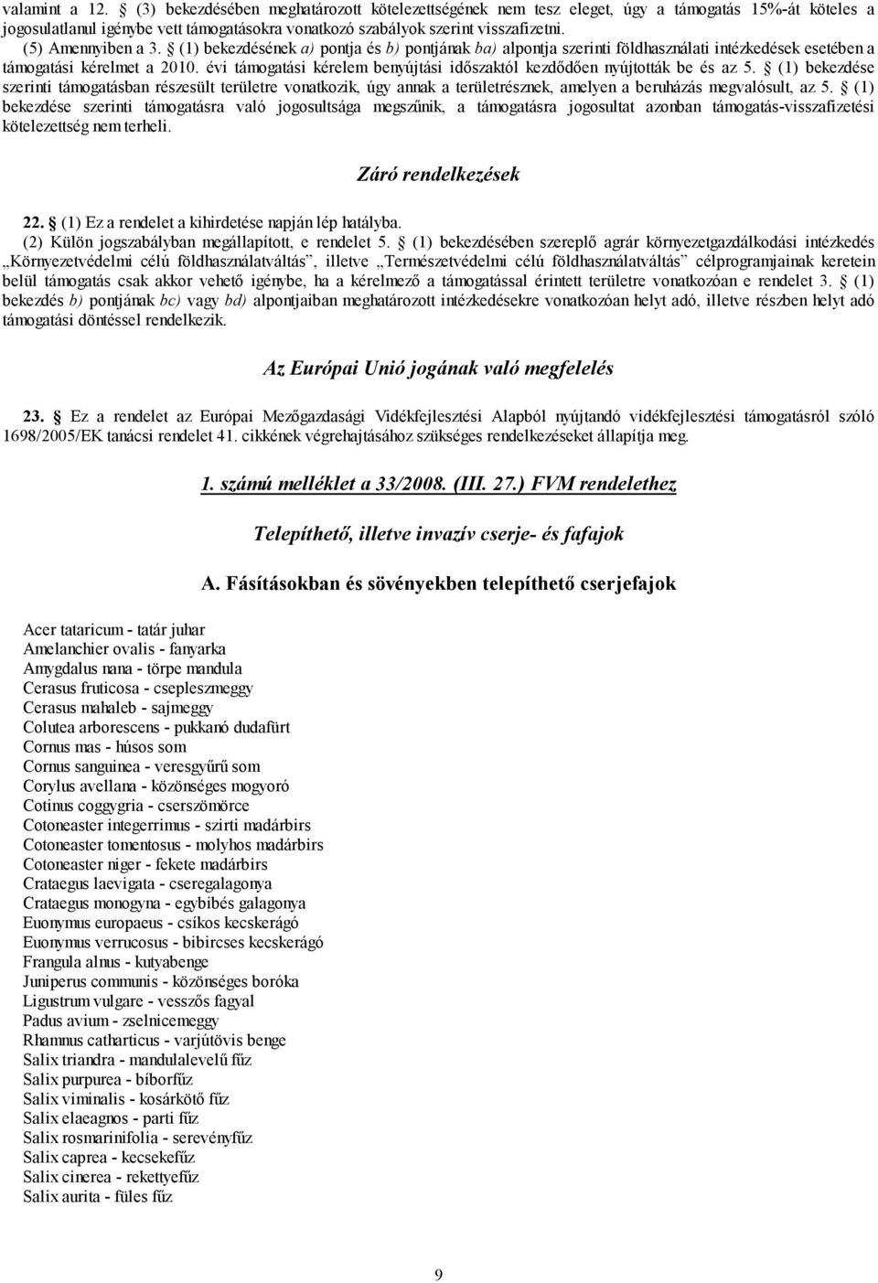 évi támogatási kérelem benyújtási időszaktól kezdődően nyújtották be és az 5.