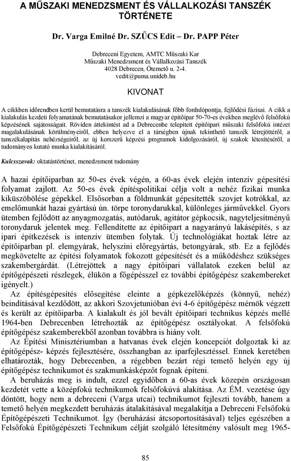 hu KIVONAT A cikkben időrendben kerül bemutatásra a tanszék kialakulásának főbb fordulópontja, fejlődési fázisai.