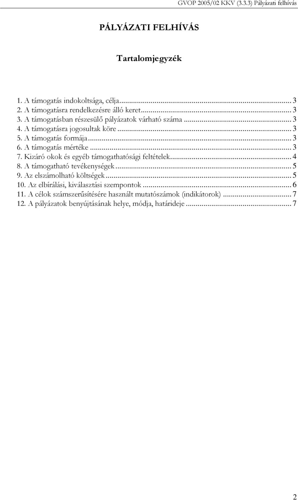 .. 3 7. Kizáró okok és egyéb támogathatósági feltételek... 4 8. A támogatható tevékenységek... 5 9. Az elszámolható költségek... 5 10.