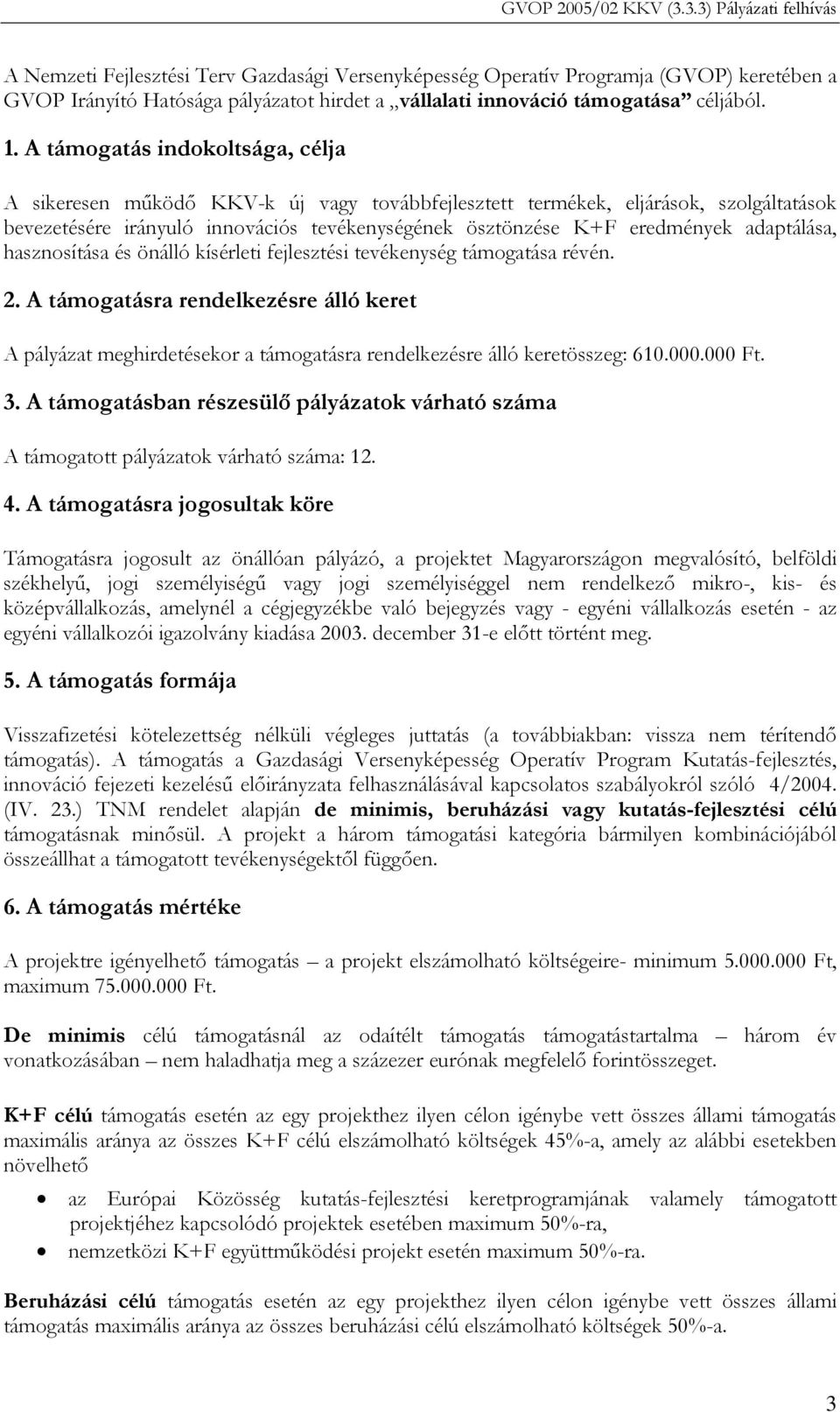 adaptálása, hasznosítása és önálló kísérleti fejlesztési tevékenység támogatása révén. 2.