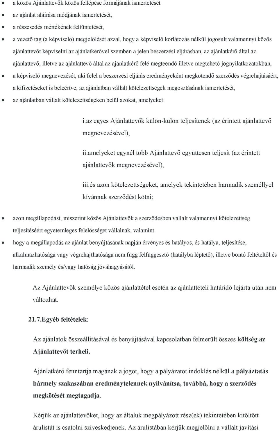 által az ajánlatkérő felé megteendő illetve megtehető jognyilatkozatokban, a képviselő megnevezését, aki felel a beszerzési eljárás eredményeként megkötendő szerződés végrehajtásáért, a kifizetéseket