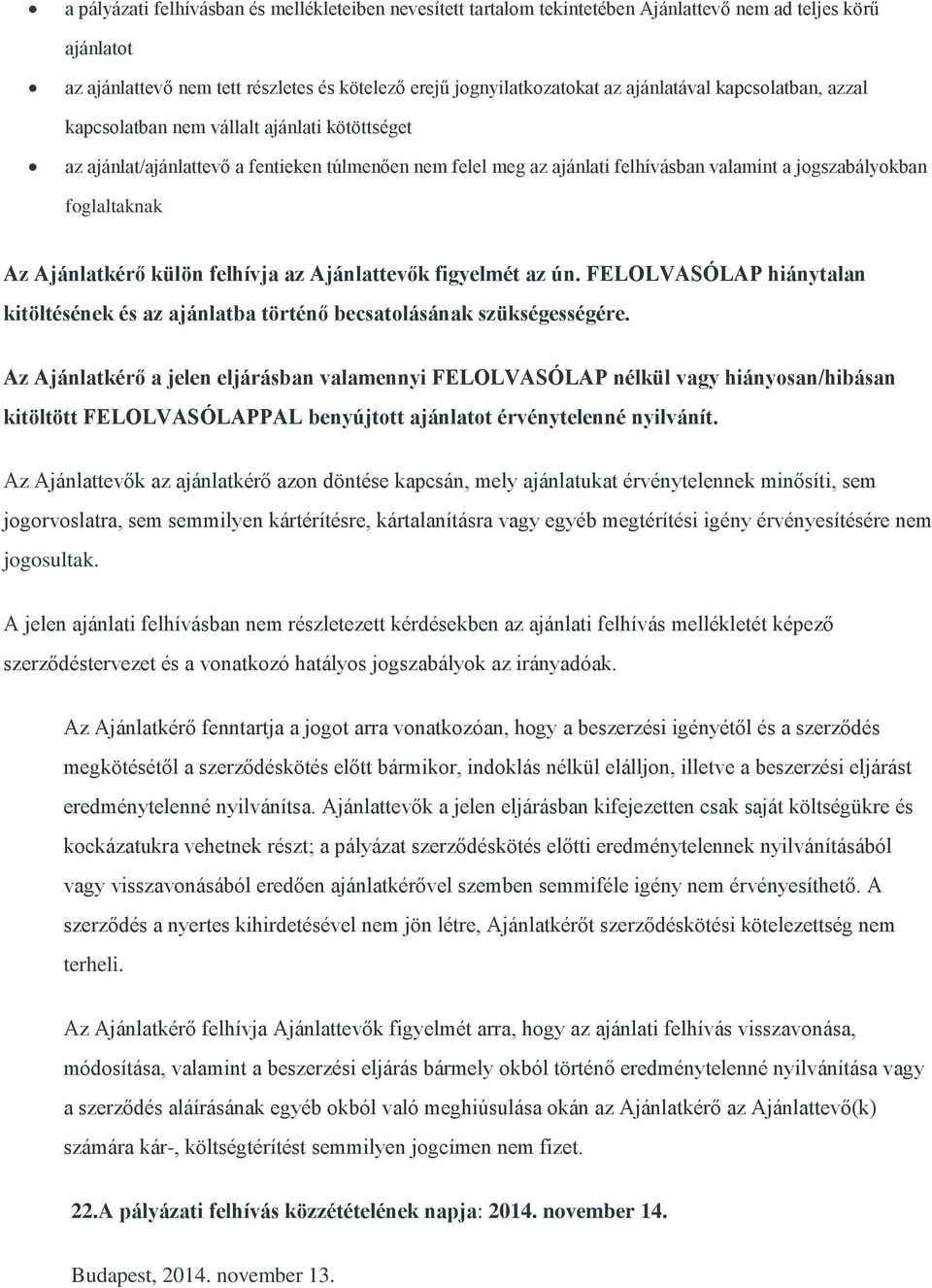 foglaltaknak Az Ajánlatkérő külön felhívja az Ajánlattevők figyelmét az ún. FELOLVASÓLAP hiánytalan kitöltésének és az ajánlatba történő becsatolásának szükségességére.