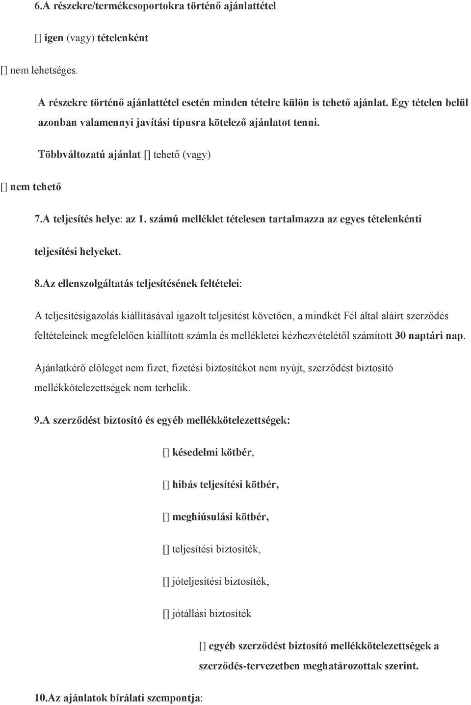 számú melléklet tételesen tartalmazza az egyes tételenkénti teljesítési helyeket. 8.