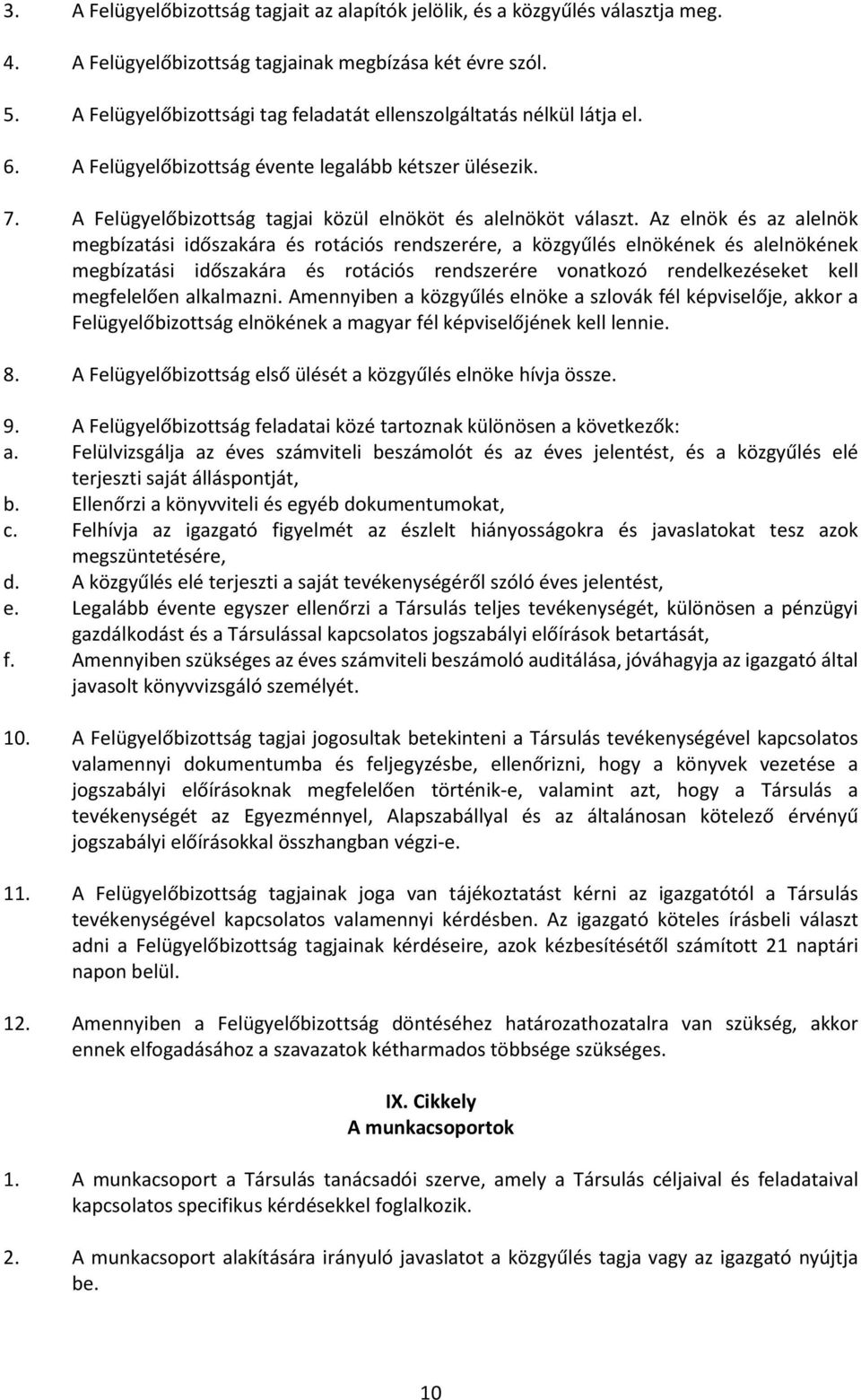 Az elnök és az alelnök megbízatási időszakára és rotációs rendszerére, a közgyűlés elnökének és alelnökének megbízatási időszakára és rotációs rendszerére vonatkozó rendelkezéseket kell megfelelően