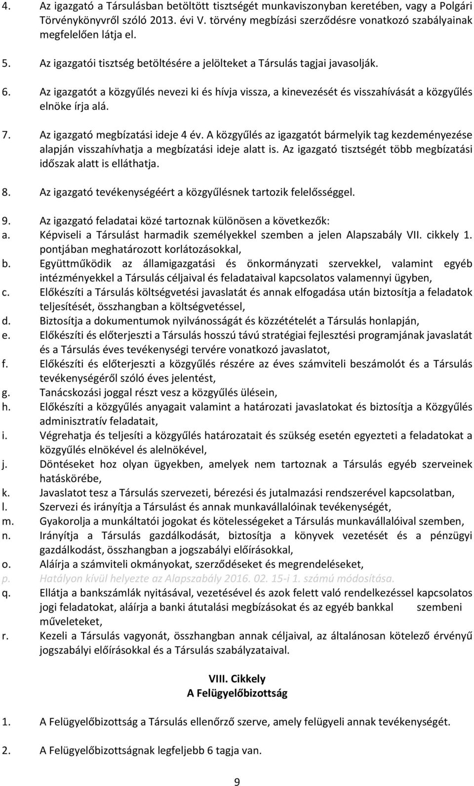 Az igazgatót a közgyűlés nevezi ki és hívja vissza, a kinevezését és visszahívását a közgyűlés elnöke írja alá. 7. Az igazgató megbízatási ideje 4 év.