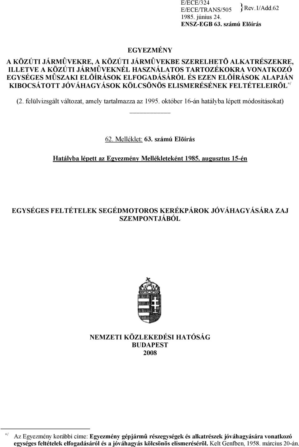 EZEN ELÕÍRÁSOK ALAPJÁN KIBOCSÁTOTT JÓVÁHAGYÁSOK KÖLCSÖNÖS ELISMERÉSÉNEK FELTÉTELEIRÕL / (2. felülvizsgált változat, amely tartalmazza az 1995. október 16-án hatályba lépett módosításokat) 62.